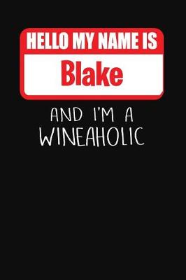 Book cover for Hello My Name Is Blake and I'm a Wineaholic