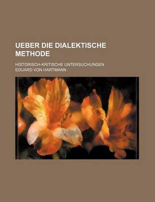 Book cover for Ueber Die Dialektische Methode; Historisch-Kritische Untersuchungen