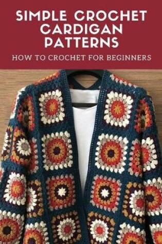 Cover of Simple Crochet Cardigan Patterns