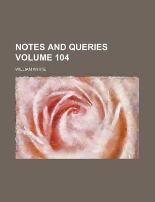 Book cover for Notes and Queries Volume 104