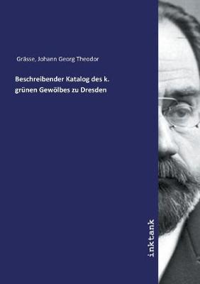 Book cover for Beschreibender Katalog des k. grunen Gewoelbes zu Dresden