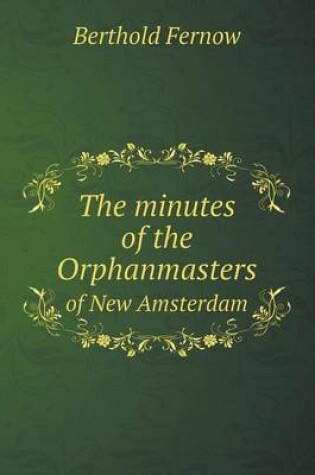 Cover of The Minutes of the Orphanmasters of New Amsterdam