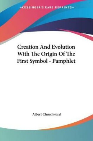 Cover of Creation And Evolution With The Origin Of The First Symbol - Pamphlet