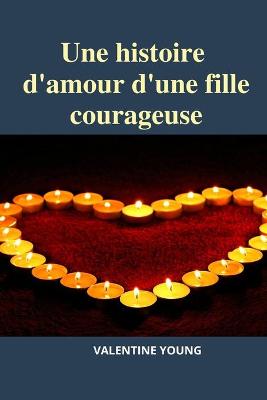 Book cover for Une histoire d'amour d'une fille courageuse