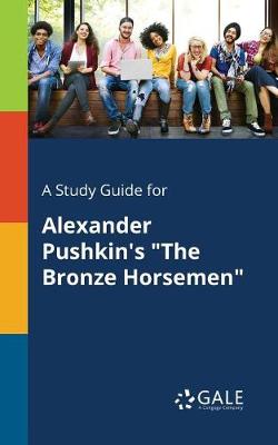 Book cover for A Study Guide for Alexander Pushkin's the Bronze Horsemen