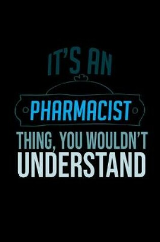 Cover of It's a pharmacist thing, you wouldn't understand