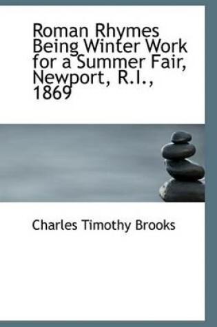 Cover of Roman Rhymes Being Winter Work for a Summer Fair, Newport, R.I., 1869