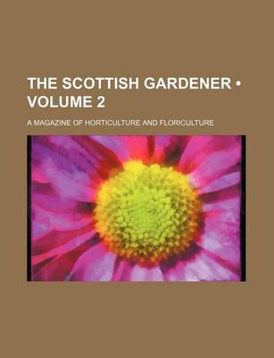 Book cover for The Scottish Gardener (Volume 2); A Magazine of Horticulture and Floriculture