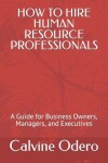 Book cover for How to Hire Human Resource Professionals