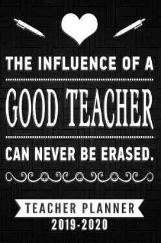 Cover of Teacher Planner - The Influence of a good teacher can never be erased