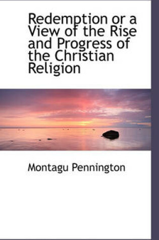 Cover of Redemption or a View of the Rise and Progress of the Christian Religion