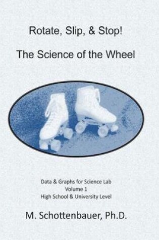 Cover of Rotate, Slip, & Stop! The Science of the Wheel