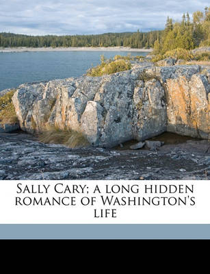 Book cover for Sally Cary; A Long Hidden Romance of Washington's Life