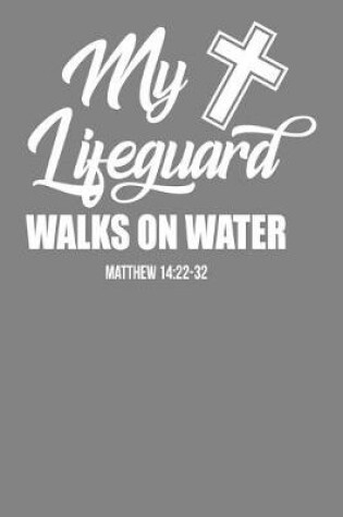 Cover of My Lifeguard Walks on Water Matthew 1422-32