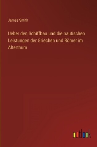 Cover of Ueber den Schiffbau und die nautischen Leistungen der Griechen und Römer im Alterthum