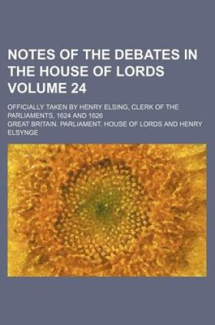 Cover of Notes of the Debates in the House of Lords Volume 24; Officially Taken by Henry Elsing, Clerk of the Parliaments, 1624 and 1626