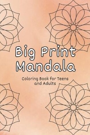 Cover of Big Print Mandala Coloring Book for Teens and Adults