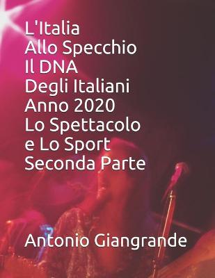 Cover of L'Italia Allo Specchio Il DNA Degli Italiani Anno 2020 Lo Spettacolo e Lo Sport Seconda Parte