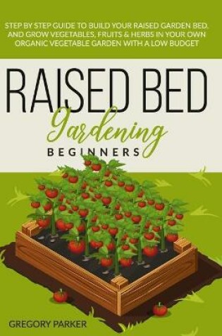 Cover of Raised Bed Gardening Beginners