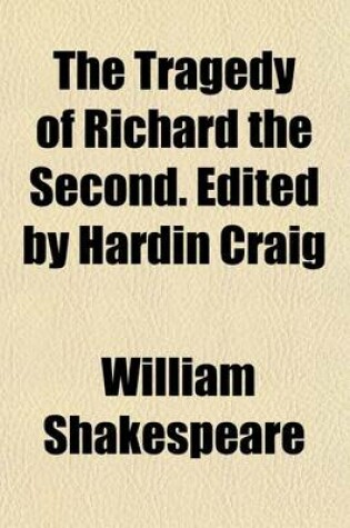 Cover of The Tragedy of Richard the Second. Edited by Hardin Craig