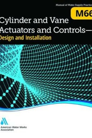 Cover of M66 Cylinder and Vane Actuators and Controls, Design and Installation