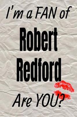 Cover of I'm a Fan of Robert Redford Are You? Creative Writing Lined Journal
