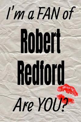 Book cover for I'm a Fan of Robert Redford Are You? Creative Writing Lined Journal