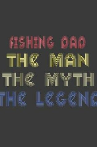 Cover of Fishing dad the man the myth the legend