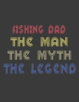 Book cover for Fishing dad the man the myth the legend