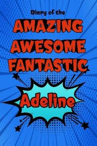 Cover of Diary of the Amazing Awesome Fantastic Adeline