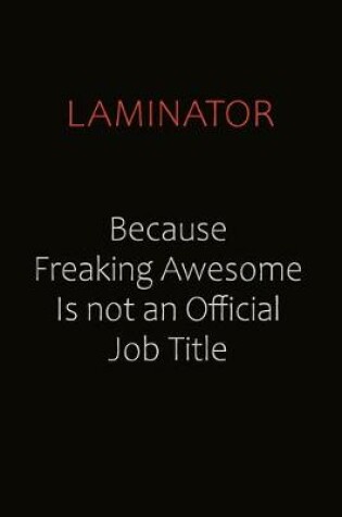 Cover of Laminator Because Freaking Awesome Is Not An Official Job Title