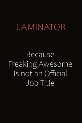 Book cover for Laminator Because Freaking Awesome Is Not An Official Job Title