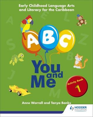 Book cover for A, B, C, You and Me: Early Childhood Literacy for the Caribbean, Activity Book 1