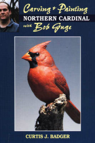 Cover of Carving and Painting a Northern Cardinal with Bob Guge