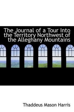 Cover of The Journal of a Tour Into the Territory Northwest of the Alleghany Mountains