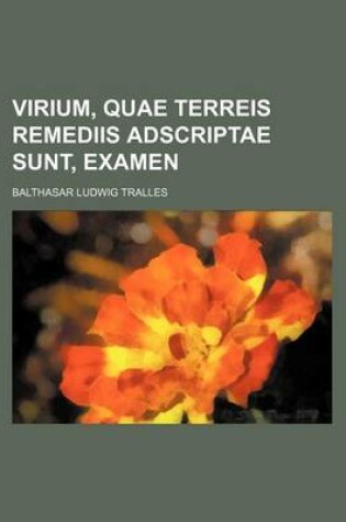 Cover of Virium, Quae Terreis Remediis Adscriptae Sunt, Examen