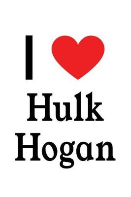 Book cover for I Love Hulk Hogan