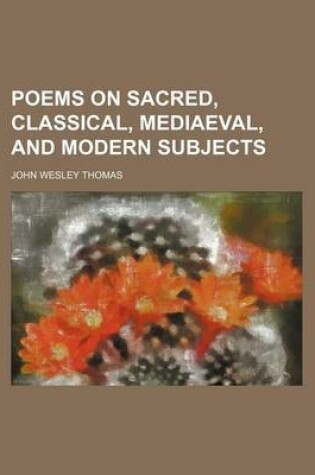 Cover of Poems on Sacred, Classical, Mediaeval, and Modern Subjects