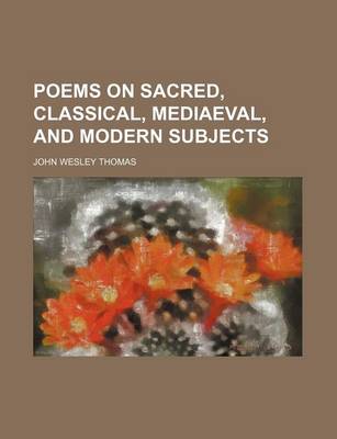 Book cover for Poems on Sacred, Classical, Mediaeval, and Modern Subjects