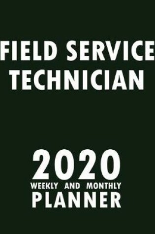 Cover of Field Service Technician 2020 Weekly and Monthly Planner