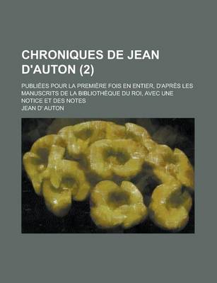 Book cover for Chroniques de Jean D'Auton; Publiees Pour La Premiere Fois En Entier, D'Apres Les Manuscrits de La Bibliotheque Du Roi, Avec Une Notice Et Des Notes (2)