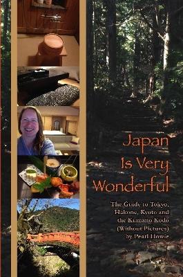 Book cover for Japan Is Very Wonderful - The Guide to Tokyo, Hakone, Kyoto and the Kumano Kodo (Without Pictures)