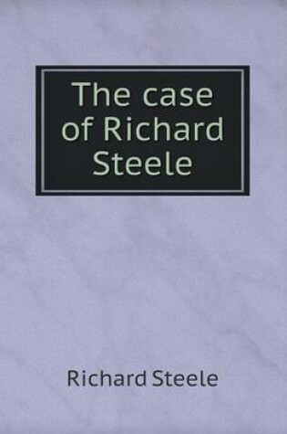 Cover of The case of Richard Steele