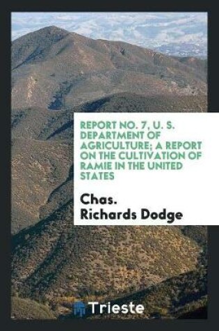 Cover of Report No. 7, U. S. Department of Agriculture; A Report on the Cultivation of Ramie in the United States