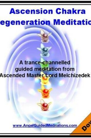 Cover of Ascension Chakra Regeneration - Lord Melchizedek Guided Meditation