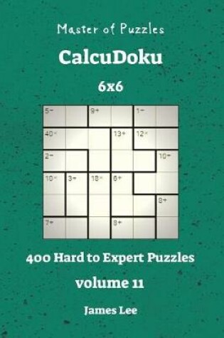 Cover of Master of Puzzles CalcuDoku - 400 Hard to Expert 6x6 vol. 11