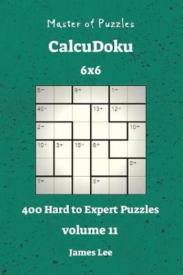 Cover of Master of Puzzles CalcuDoku - 400 Hard to Expert 6x6 vol. 11