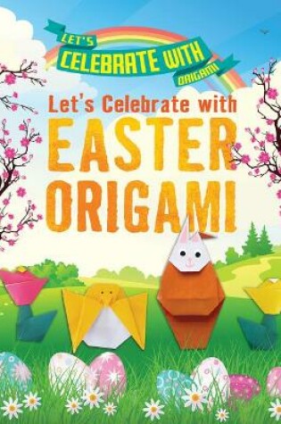 Cover of Let's Celebrate with Easter Origami