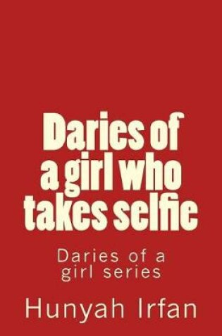 Cover of Daries of a Girl Who Takes Selfie