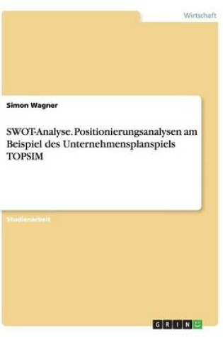 Cover of SWOT-Analyse. Positionierungsanalysen am Beispiel des Unternehmensplanspiels TOPSIM